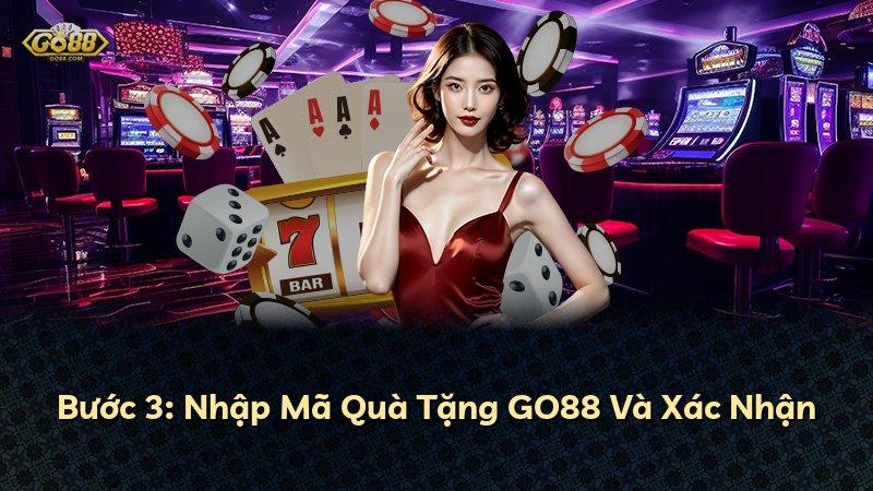 Bước 3: Nhập Mã Quà Tặng GO88 Và Xác Nhận