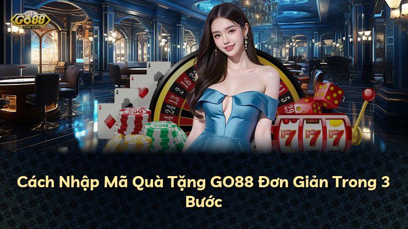 Cách Nhập Mã Quà Tặng GO88 Đơn Giản Trong 3 Bước