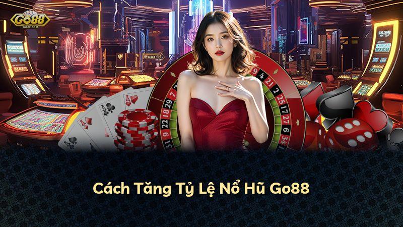 Cách Tăng Tỷ Lệ Nổ Hũ Go88