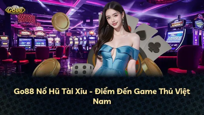 Go88 Nổ Hũ Tài Xỉu – Điểm Đến Game Thủ Việt Nam