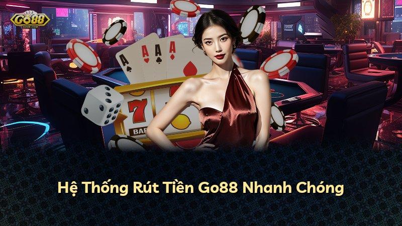 Hệ Thống Rút Tiền Go88 Nhanh Chóng