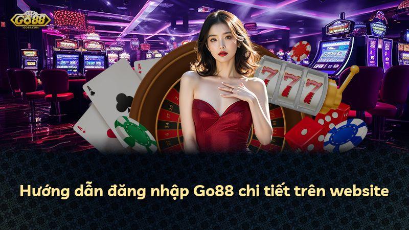 Hướng dẫn đăng nhập Go88 chi tiết trên website