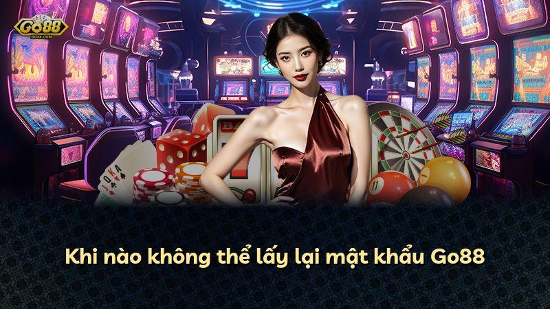 Khi nào không thể lấy lại mật khẩu Go88