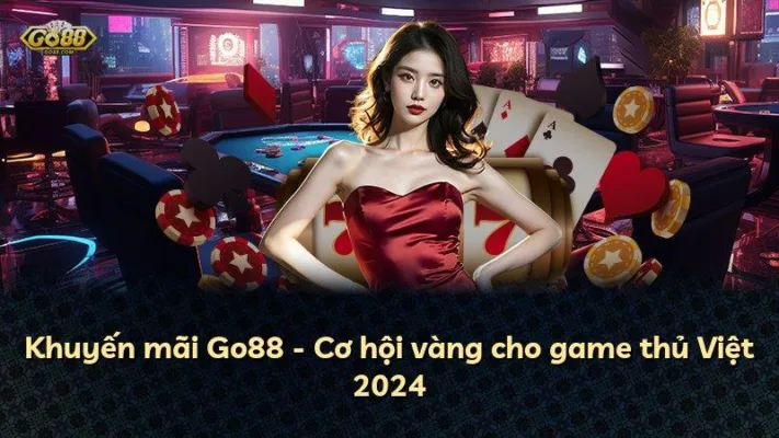 Khuyến mãi Go88 – Cơ hội vàng cho game thủ Việt 2024