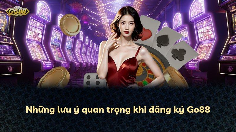 Những lưu ý quan trọng khi đăng ký Go88