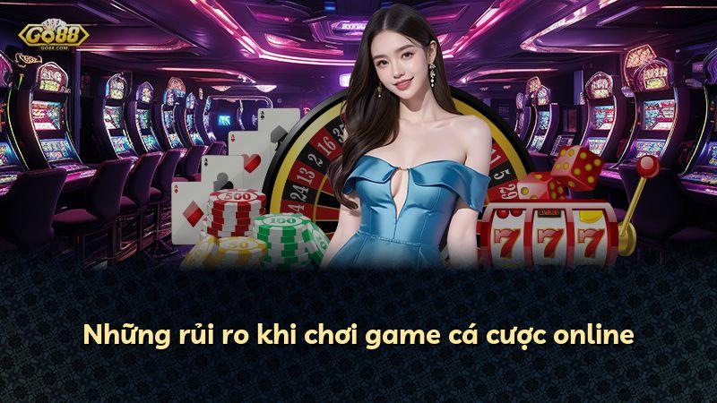 Những rủi ro khi chơi game cá cược online