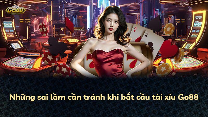 Những sai lầm cần tránh khi bắt cầu tài xỉu Go88
