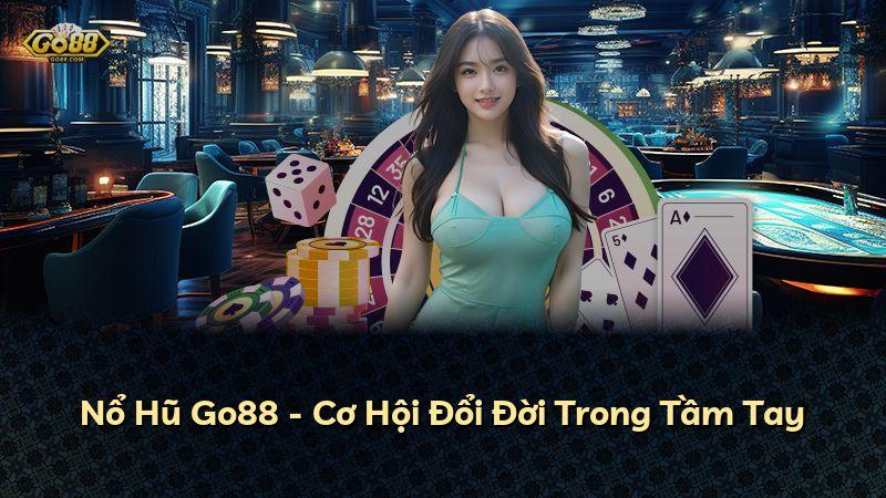 Nổ Hũ Go88 - Cơ Hội Đổi Đời Trong Tầm Tay