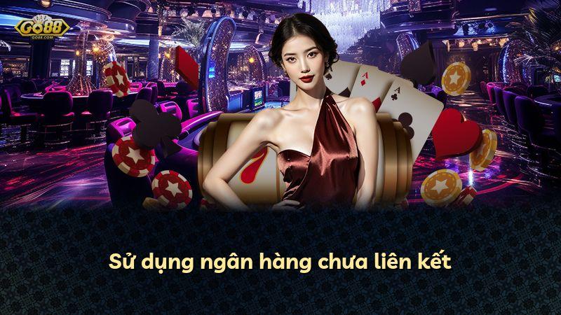 Sử dụng ngân hàng chưa liên kết