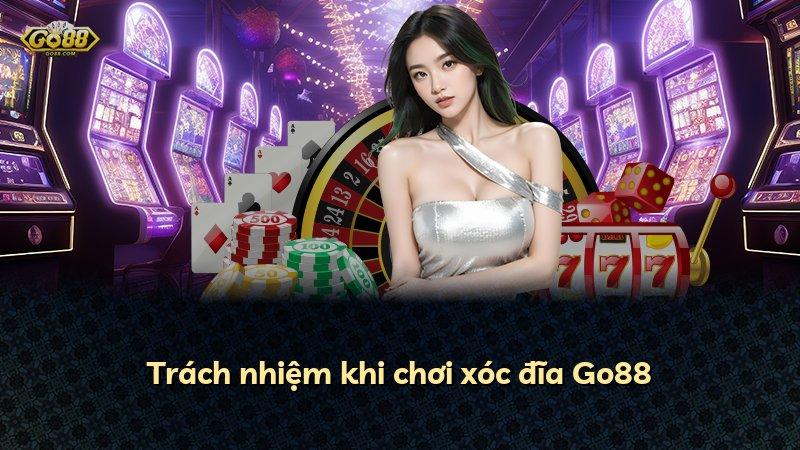 Trách nhiệm khi chơi xóc đĩa Go88